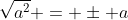 sqrt{a^{2}} = pm a