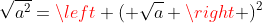 sqrt{a^{2}}=left ( sqrt{a} ight )^{2}