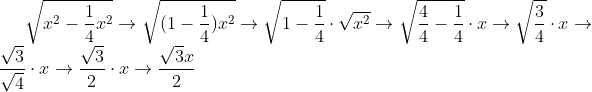 \sqrt{x^2- \frac{1}{4}x^2 } \rightarrow \sqrt{(1-\frac{1}{4})x^2} \rightarrow \sqrt{1-\frac{1}{4}} \cdot \sqrt{x^2} \rightarrow \sqrt{\frac{4}{4}-\frac{1}{4}} \cdot x \rightarrow \sqrt{\frac{3}{4}}\cdot x \rightarrow \frac{\sqrt{3}}{\sqrt{4}}\cdot x \rightarrow \frac{\sqrt{3}}{2}\cdot x \rightarrow \frac{\sqrt{3}x}{2}