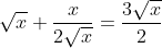 \sqrt{x}+\frac{x}{2\sqrt{x}}=\frac{3\sqrt{x}}{2}