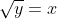 \sqrt{y}=x