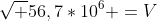 sqrt {56,7*10^6} =V