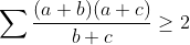 \sum \frac{(a+b)(a+c)}{b+c}\geq 2