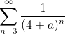\sum _ { n = 3 } ^ { \infty } \frac { 1 } { ( 4 + a ) ^ { n } }