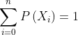 \sum_{i=0}^{n} P\left(X_{i}\right)=1