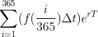 \sum_{i=1}^{365} (f(\frac{i}{365})\Delta t)e^{rT}