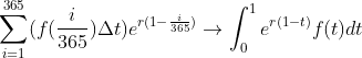 \sum_{i=1}^{365}( f(\frac{i}{365})\Delta t)e^{r(1-\frac{i}{365})} \rightarrow \int_{0}^{1}e^{r(1-t)}f(t)dt