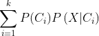 \sum_{i=1}^{k}P(C_i)P\left ( X|C_i \right )