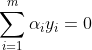 \sum_{i=1}^{m} \alpha_{i} y_{i} = 0