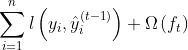 \sum_{i=1}^{n} l\left(y_{i}, \hat{y}_{i}^{(t-1)}\right)+\Omega\left(f_{t}\right)