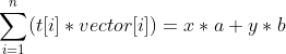 \sum_{i=1}^{n}(t[i]*vector[i])=x*a+y*b