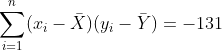 \sum_{i=1}^{n}(x_{i}-\bar{X})(y_{i}-\bar{Y})=-131