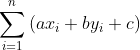 sum_{i=1}^{n}left ( ax_{i}+by_{i}+c ight )
