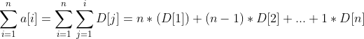 \sum_{i=1}^{n}a[i]=\sum_{i=1}^{n}\sum_{j=1}^{i}D[j]=n*(D[1])+(n-1)*D[2]+...+1*D[n]