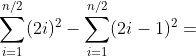 \sum_{i=1}^{n/2}(2i)^2-\sum_{i=1}^{n/2}(2i-1)^2=