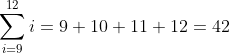 \sum_{i=9}^{12}i=9+10+11+12=42