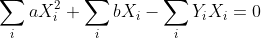 \sum_{i}^{}aX_{i}^{2}+\sum_{i}^{}bX_{i}-\sum_{i}^{}Y_{i}X_{i} =0