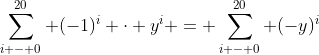 sum_{i - 0}^{20} (-1)^i cdot y^i = sum_{i - 0}^{20} (-y)^i