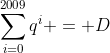 sum_{i=0}^{2009}q^{i} = D