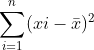 \dpi{120} \sum_{i=1}^{n}(xi-\bar{x})^2 = (x_1 -\bar{x})^2 +(x_2 -\bar{x})^2+ (x_3 -\bar{x})^2 + ... + (x_n -\bar{x})^2