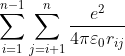 \sum_{i=1}^{n-1}\sum_{j=i+1}^{n}\frac{e^{2}}{4\pi\varepsilon_0r_{ij}}
