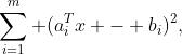 \sum_{i=1}^m (a_i^Tx - b_i)^2,