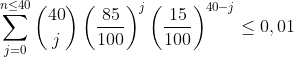 \sum_{j=0}^{n\leq 40}\binom{40}{j}\left ( \frac{85}{100} \right )^{j}\left ( \frac{15}{100} \right )^{40-j}\leq 0,01