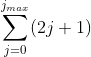 \sum_{j=0}^{j_{max}}(2j+1)