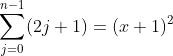 \sum_{j=0}^{n-1}(2j+1)=(x+1)^{2}\; \; \; \; \; \; \; \; 216