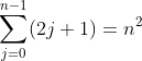 \sum_{j=0}^{n-1}(2j+1)=n^{2}