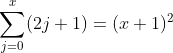 \sum_{j=0}^{x}(2j+1)=(x+1)^{2}