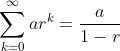 \sum_{k = 0}^\infty ar^k = \frac{a}{1-r}