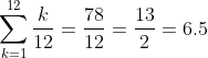 \sum_{k=1}^{12}\frac{k}{12} = \frac{78}{12} = \frac{13}{2} = 6.5