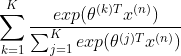 \sum_{k=1}^{K}\frac{exp(\theta ^{(k)T}x^{(n)})}{\sum_{j=1}^{K}exp(\theta ^{(j)T}x^{(n)})}