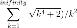 \sum_{k=1}^{inifinity} \sqrt{k^4+2})/k^2