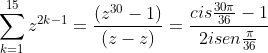 sum_{k=1}^{15}z^{2k-1}=frac{(z^{30}-1)}{(z-z)}=frac{cisfrac{30pi}{36}-1}{2isenfrac{pi}{36}}