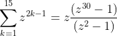 sum_{k=1}^{15}z^{2k-1}=zfrac{(z^{30}-1)}{(z^2-1)}