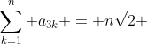 sum_{k=1}^{n} a_{3k} = nsqrt{2} + pi.n^{2}
