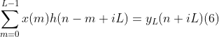 \sum_{m=0}^{L-1}x(m)h(n-m+iL)=y_{L}(n+iL)(6)