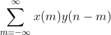 (x*y)(n) \equiv \sum_{m=-\infty}^{\infty}x(m)y(n-m)
