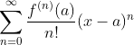 \sum_{n=0}^\infty \frac{f^{(n)}(a)}{n!}(x-a)^n