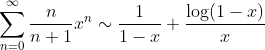 \sum_{n=0}^\infty \frac{n}{n+1}x^{n} \sim \frac{1}{1-x} +\frac{\log(1-x)}{x}