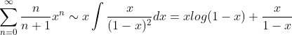 \sum_{n=0}^\infty \frac{n}{n+1}x^{n} \sim x\int \frac{x}{(1-x)^2}dx=xlog(1-x)+\frac{x}{1-x}