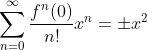 \sum_{n=0}^{\infty}\frac{f^{n}(0)}{n!}x^n=\pm x^2