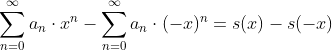 \sum_{n=0}^{\infty}a_{n} \cdot x^{n}-\sum_{n=0}^{\infty}a_{n} \cdot (-x)^{n}=s(x)-s(-x)