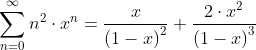\sum_{n=0}^{\infty}n^2 \cdot x^{n} =\frac{x }{\left ( 1-x \right )^2}+\frac{2\cdot x^{2}}{\left ( 1-x \right )^3}