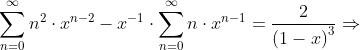 \sum_{n=0}^{\infty}n^2 \cdot x^{n-2} -x^{-1 }\cdot \sum_{n=0}^{\infty}n\cdot x^{n-1 } =\frac{2}{\left ( 1-x \right )^3}\Rightarrow