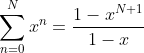 \sum_{n=0}^{N}x^n=\frac{1-x^{N+1}}{1-x}
