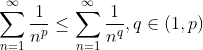 \sum_{n=1}^\infty \frac{1}{n^p}\leq \sum_{n=1}^\infty \frac{1}{n^q}, q\in(1,p)
