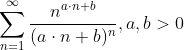 \sum_{n=1}^\infty \frac{n^{a\cdot n+b}}{(a\cdot n+b)^n}, a,b>0